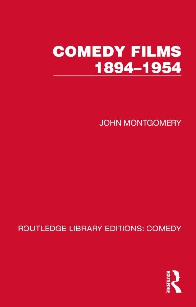 Comedy Films 1894–1954 - Routledge Library Editions: Comedy - John Montgomery - Books - Taylor & Francis Ltd - 9781032212890 - April 27, 2022