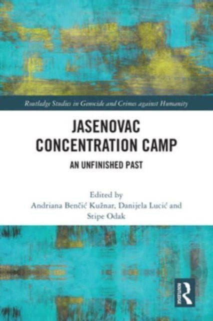 Jasenovac Concentration Camp: An Unfinished Past - Routledge Studies in Genocide and Crimes against Humanity (Paperback Book) (2024)