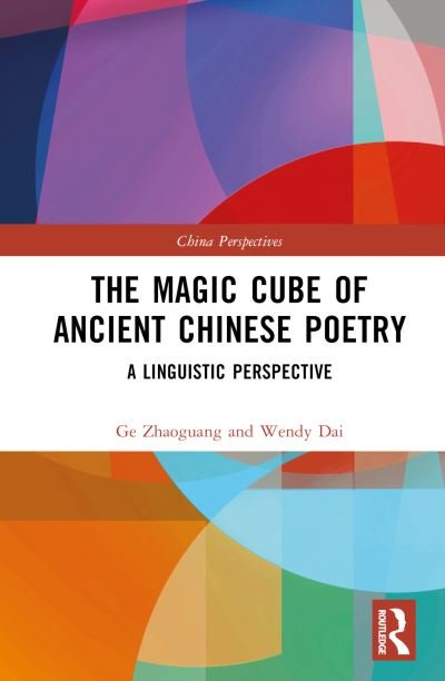 The Magic Cube of Ancient Chinese Poetry: A Linguistic Perspective - China Perspectives - Ge Zhaoguang - Libros - Taylor & Francis Ltd - 9781032522890 - 23 de junio de 2023