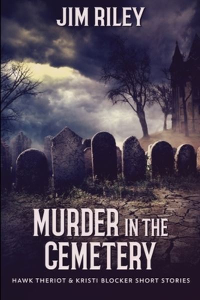 Cover for Jim Riley · Murder In The Cemetery (Hawk Theriot And Kristi Blocker Short Stories Book 2) (Paperback Book) (2021)