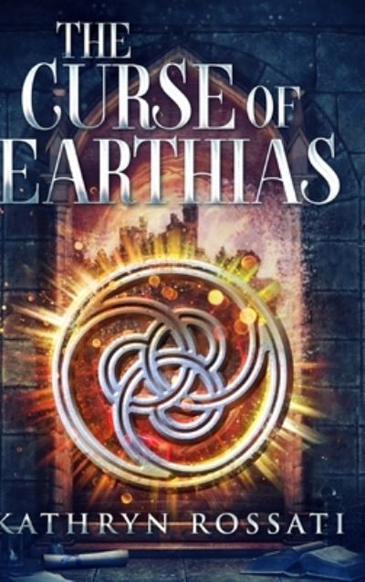 Cover for Kathryn Rossati · The Curse of Earthias (Hardcover Book) (2021)