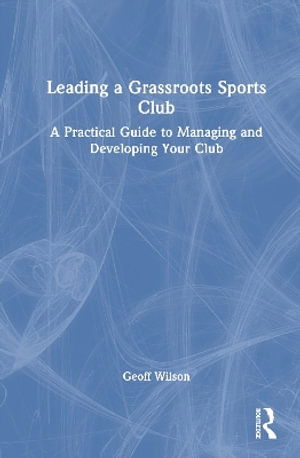 Cover for Geoff Wilson · Leading a Grassroots Sports Club: A Practical Guide to Managing and Developing Your Club (Hardcover Book) (2025)