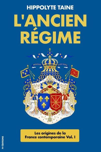 L'Ancien Regime - Hippolyte Taine - Kirjat - Independently Published - 9781078427890 - lauantai 6. heinäkuuta 2019