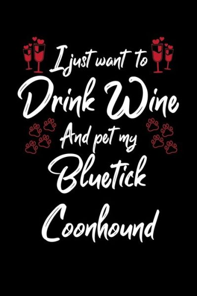 Cover for Hopeful Designs · I Just Wanna Drink Wine And Pet My Bluetick Coonhound (Paperback Book) (2019)