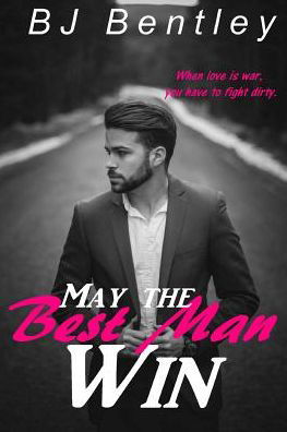 May the Best Man Win - Bj Bentley - Bøger - INDEPENDENTLY PUBLISHED - 9781090137890 - 12. marts 2019
