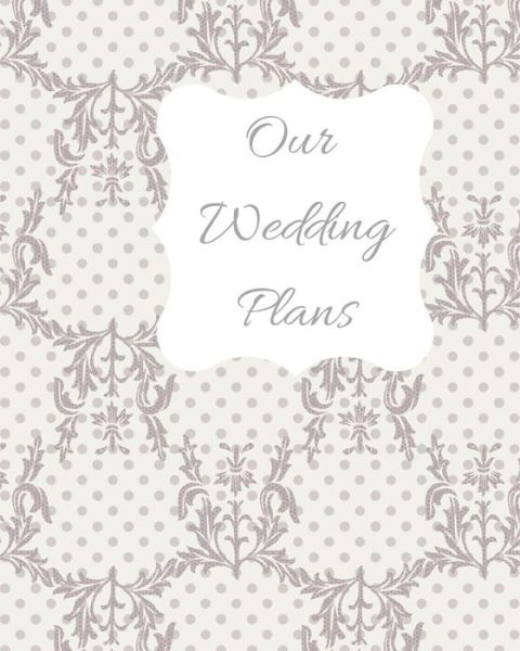 Cover for Lilac House · Our Wedding Plans : Complete wedding plan guide to help the bride &amp; groom organize their big day. Lilac &amp; white lace cover design (Paperback Book) (2019)