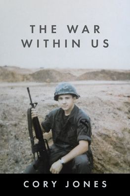 The War Within Us - Cory Jones - Books - Christian Faith Publishing, Inc. - 9781098087890 - April 13, 2021