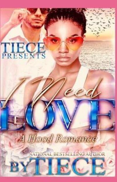 I Need Love : A Hood Romance - Tiece - Boeken - Independently Published - 9781099501890 - 25 april 2019