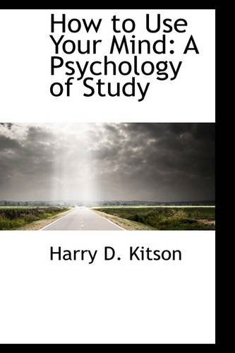 Cover for Harry D. Kitson · How to Use Your Mind: a Psychology of Study (Paperback Book) (2009)