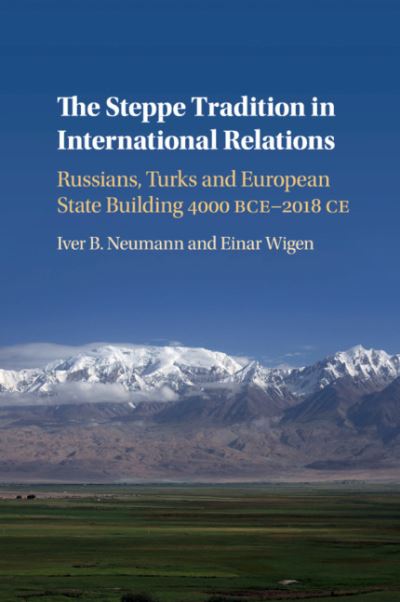 Cover for Iver B. Neumann · The Steppe Tradition in International Relations: Russians, Turks and European State Building 4000 BCE-2017 CE (Paperback Book) (2020)