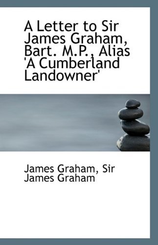 Cover for James Graham · A Letter to Sir James Graham, Bart. M.p., Alias 'a Cumberland Landowner' (Paperback Bog) (2009)