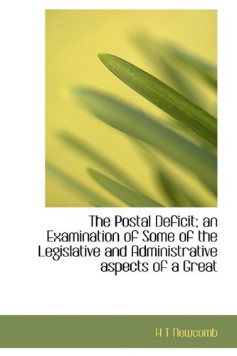 Cover for H T Newcomb · The Postal Deficit; an Examination of Some of the Legislative and Administrative Aspects of a Great (Taschenbuch) (2009)