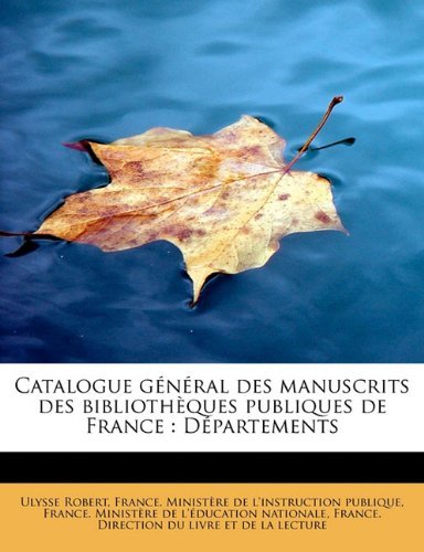 Cover for Ulysse Robert · Catalogue General Des Manuscrits Des Bibliotheques Publiques de France: Departements (Taschenbuch) [French edition] (2009)