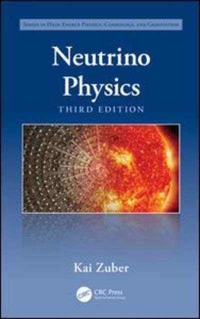 Cover for Zuber, Kai (Dresden University, Germany) · Neutrino Physics - Series in High Energy Physics, Cosmology and Gravitation (Hardcover Book) (2020)