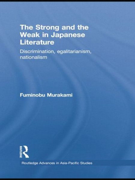 Cover for Fuminobu Murakami · The Strong and the Weak in Japanese Literature: Discrimination, Egalitarianism, Nationalism - Routledge Advances in Asia-Pacific Studies (Paperback Bog) (2015)