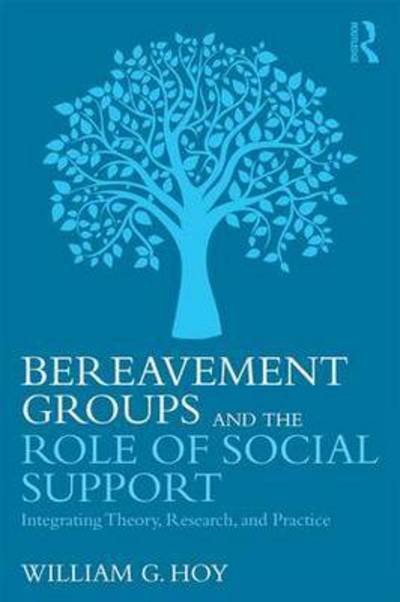 Cover for Hoy, William G. (Baylor University, Texas, USA) · Bereavement Groups and the Role of Social Support: Integrating Theory, Research, and Practice (Taschenbuch) (2016)