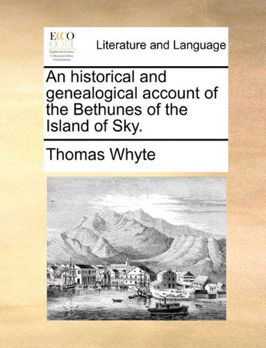 Cover for Thomas Whyte · An Historical and Genealogical Account of the Bethunes of the Island of Sky. (Paperback Book) (2010)