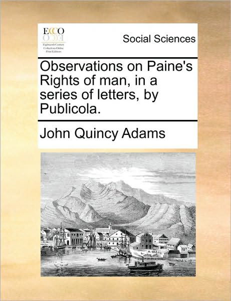Cover for John Quincy Adams · Observations on Paine's Rights of Man, in a Series of Letters, by Publicola. (Paperback Book) (2010)
