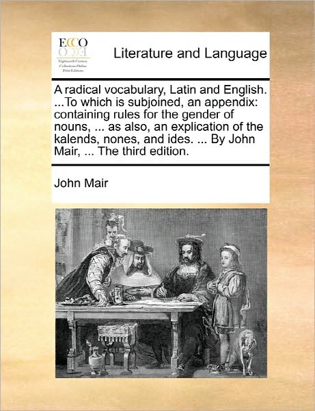 Cover for John Mair · A Radical Vocabulary, Latin and English. ...to Which is Subjoined, an Appendix: Containing Rules for the Gender of Nouns, ... As Also, an Explication of (Paperback Book) (2010)