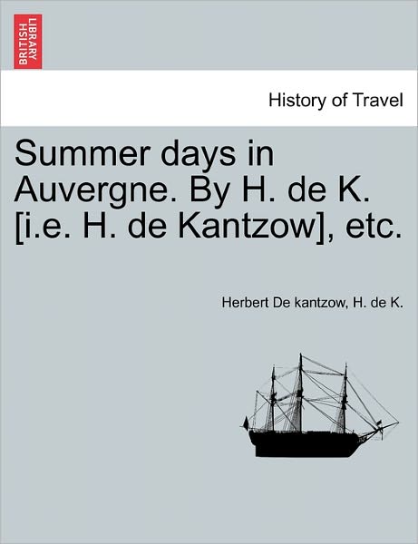 Cover for Herbert De Kantzow · Summer Days in Auvergne. by H. De K. [i.e. H. De Kantzow], Etc. (Paperback Book) (2011)
