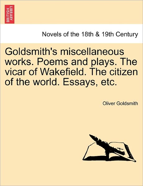 Cover for Oliver Goldsmith · Goldsmith's Miscellaneous Works. Poems and Plays. the Vicar of Wakefield. the Citizen of the World. Essays, Etc. (Paperback Book) (2011)