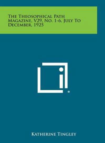 The Theosophical Path Magazine, V29, No. 1-6, July to December, 1925 - Katherine Tingley - Books - Literary Licensing, LLC - 9781258962890 - October 27, 2013