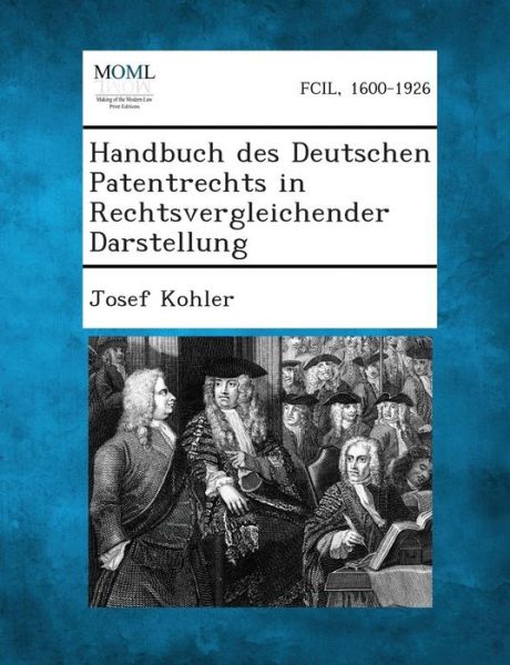 Cover for Josef Kohler · Handbuch Des Deutschen Patentrechts in Rechtsvergleichender Darstellung (Paperback Book) (2013)