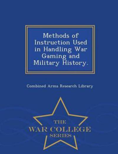 Cover for Combined Arms Resear · Methods of Instruction Used in Handling (Paperback Book) (2015)