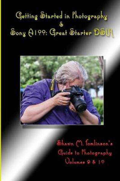 Cover for Shawn M Tomlinson · Getting Started in Photography &amp; Sony A100: Great Starter Dslr (Paperback Book) (2015)