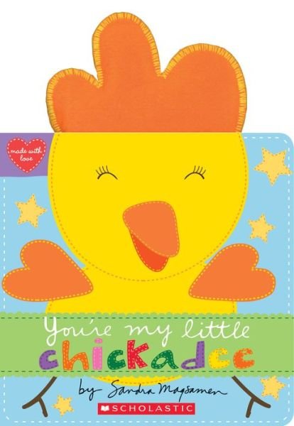You're My Little Chickadee - Made with Love - Sandra Magsamen - Livres - Scholastic Inc. - 9781338110890 - 26 décembre 2017
