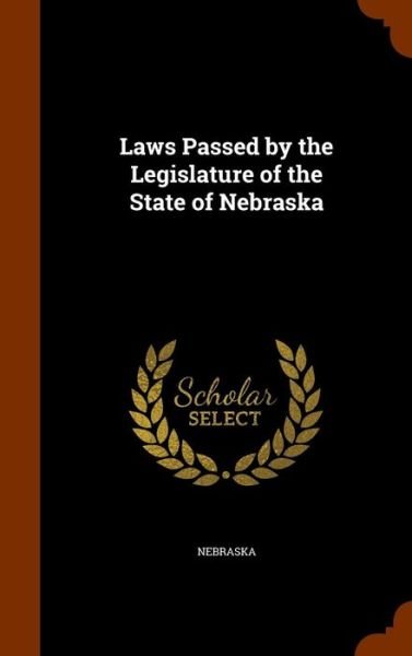 Cover for Nebraska · Laws Passed by the Legislature of the State of Nebraska (Hardcover bog) (2015)