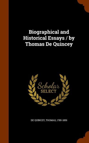 Cover for Thomas De Quincey · Biographical and Historical Essays / By Thomas de Quincey (Hardcover Book) (2015)