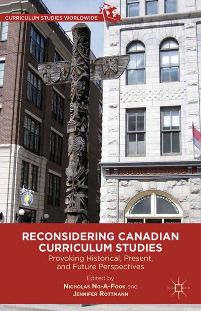 Cover for Nicholas Ng-A-Fook · Reconsidering Canadian Curriculum Studies: Provoking Historical, Present, and Future Perspectives - Curriculum Studies Worldwide (Paperback Book) [1st ed. 2012 edition] (2012)