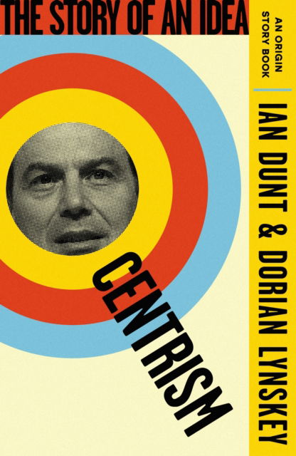 Centrism: The Story of an Idea (An Origin Story Book) - An Origin Story Book - Ian Dunt - Boeken - Orion Publishing Co - 9781399612890 - 17 oktober 2024