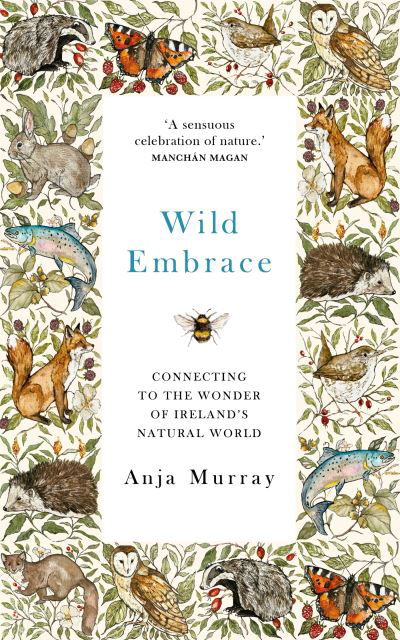 Cover for Anja Murray · Wild Embrace: Connecting to the Wonder of Ireland's Natural World (Hardcover Book) (2023)