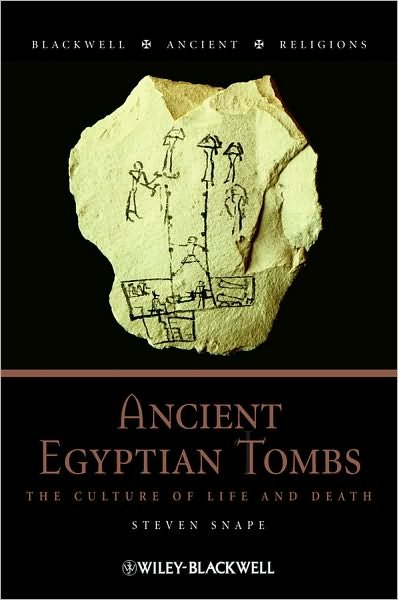 Cover for Snape, Steven (University of Liverpool, UK) · Ancient Egyptian Tombs: The Culture of Life and Death - Blackwell Ancient Religions (Hardcover bog) (2011)