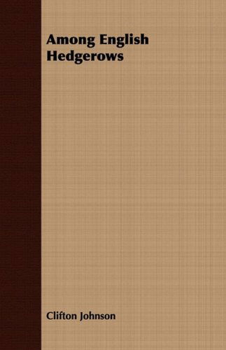 Among English Hedgerows - Clifton Johnson - Books - Grant Press - 9781408666890 - July 7, 2008