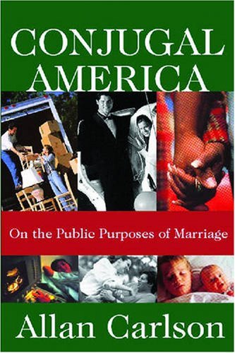Cover for Allan C. Carlson · Conjugal America: On the Public Purposes of Marriage (Paperback Bog) (2008)