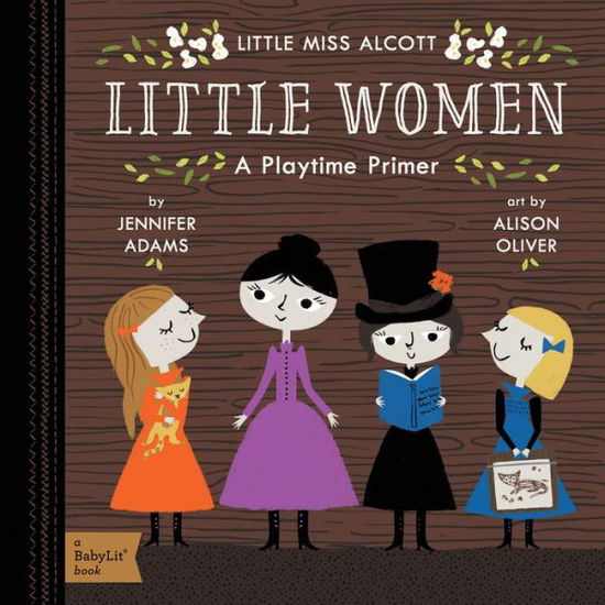 Little Women: A BabyLit® Playtime Primer - BabyLit - Jennifer Adams - Books - Gibbs M. Smith Inc - 9781423643890 - September 13, 2016