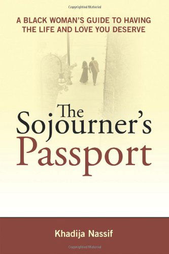 Cover for Khadija Nassif · The Sojourner's Passport: A Black Woman's Guide to Having the Life and Love You Deserve (Paperback Book) (2010)