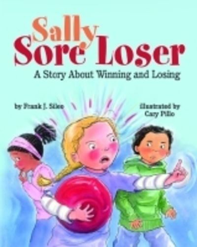 Cover for Frank J. Sileo · Sally Sore Loser: A Story About Winning and Losing (Hardcover Book) (2012)