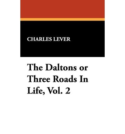 Cover for Charles Lever · The Daltons or Three Roads in Life, Vol. 2 (Hardcover Book) (2008)