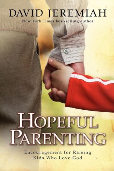 Hopeful Parenting: Encouragement for Raising Kids Who Love God - David Jeremiah - Bücher - David C. Cook - 9781434799890 - 1. April 2008