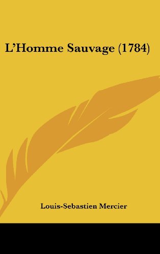 Cover for Louis-sebastien Mercier · L'homme Sauvage (1784) (French Edition) (Hardcover Book) [French edition] (2008)