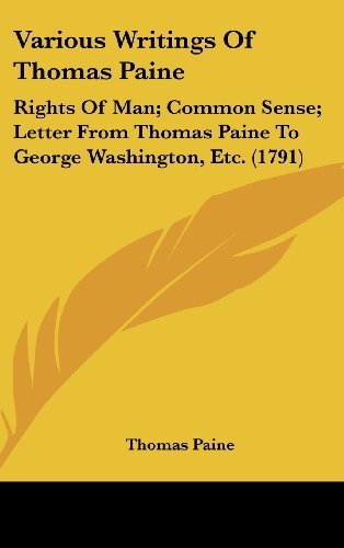 Cover for Thomas Paine · Various Writings of Thomas Paine: Rights of Man; Common Sense; Letter from Thomas Paine to George Washington, Etc. (1791) (Innbunden bok) (2008)