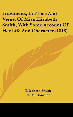 Cover for Elizabeth Smith · Fragments, in Prose and Verse, of Miss Elizabeth Smith, with Some Account of Her Life and Character (1818) (Hardcover Book) (2008)