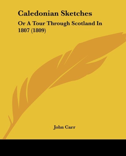 Cover for John Carr · Caledonian Sketches: or a Tour Through Scotland in 1807 (1809) (Paperback Book) (2008)