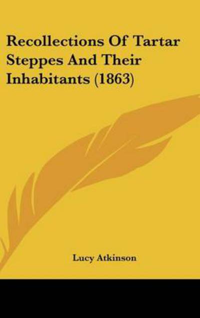 Cover for Lucy Atkinson · Recollections of Tartar Steppes and Their Inhabitants (1863) (Hardcover Book) (2008)