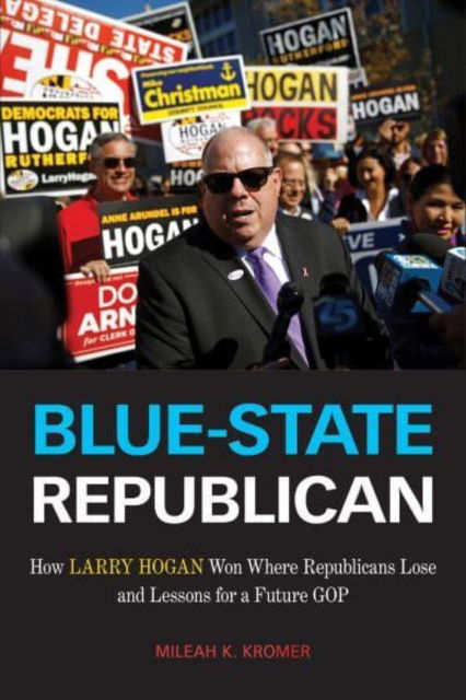 Cover for Mileah K. Kromer · Blue-State Republican: How Larry Hogan Won Where Republicans Lose and Lessons for a Future GOP (Paperback Book) (2022)