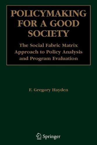 Policymaking for a Good Society: The Social Fabric Matrix Approach to Policy Analysis and Program Evaluation - F. Gregory Hayden - Livros - Springer-Verlag New York Inc. - 9781441939890 - 29 de outubro de 2010